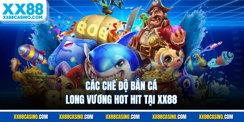 Các chế độ bắn cá long vương hot hit tại XX88