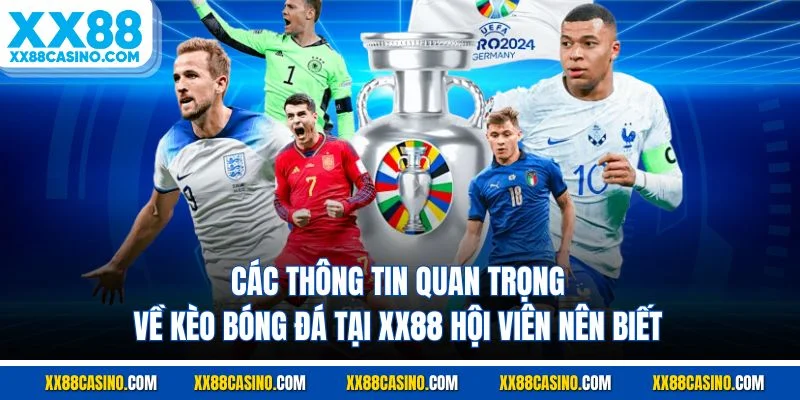 Các thông tin quan trọng về kèo bóng đá tại XX88 hội viên nên biết