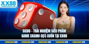 Sicbo - Trải Nghiệm Siêu Phẩm Game Casino Cực Cuốn Tại XX88
