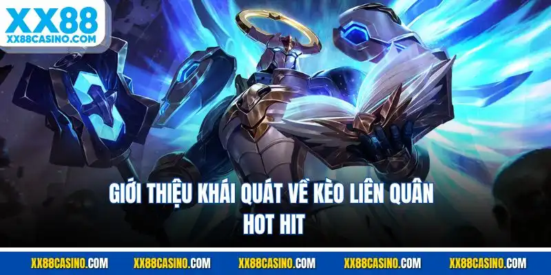 Giới thiệu khái quát về kèo Liên Quân hot hit