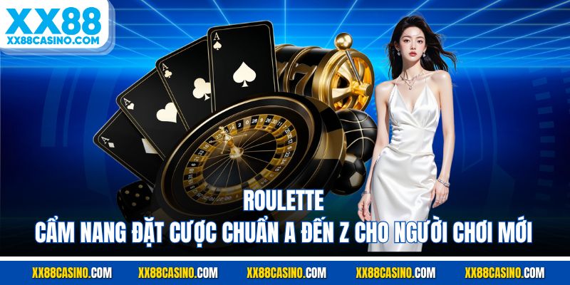 Roulette| Cẩm Nang Đặt Cược Chuẩn A Đến Z Cho Người Chơi Mới